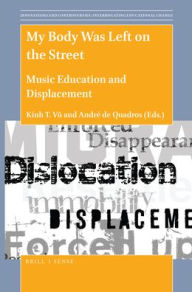 Title: My Body Was Left on the Street: Music Education and Displacement, Author: Brill