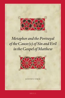 Metaphor and the Portrayal of the Cause(s) of Sin and Evil in the Gospel of Matthew