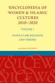 Title: Encyclopedia of Women & Islamic Cultures 2010-2020, Volume 1: Family, Law, Religion, and Theory, Author: Suad Joseph