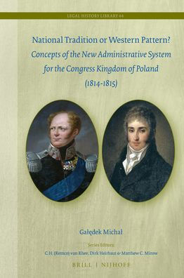 National Tradition or Western Pattern?: Concepts of New Administrative System for the Constitutional Kingdom of Poland (1813-1815)