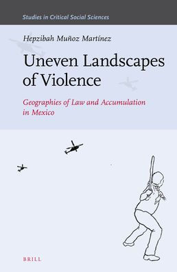 Uneven Landscapes of Violence: Geographies of Law and Accumulation in Mexico