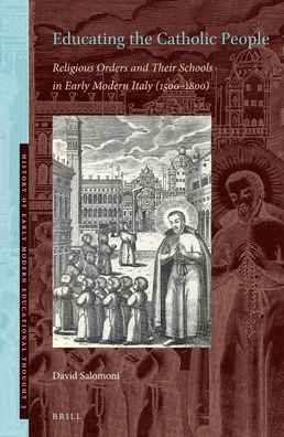 Educating the Catholic People: Religious Orders and Their Schools in Early Modern Italy (1500-1800)