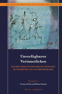 Unverfugbares Verinnerlichen: Figuren der Einverleibung zwischen Eucharistie und Anthropophagie