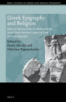Greek Epigraphy and Religion: Papers in Memory of Sara B. Aleshire from the Second North American Congress of Greek and Latin Epigraphy