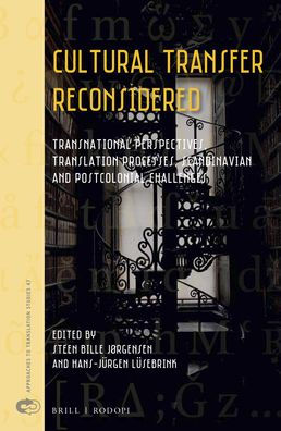 Cultural Transfer Reconsidered: Transnational Perspectives, Translation Processes, Scandinavian and Postcolonial Challenges