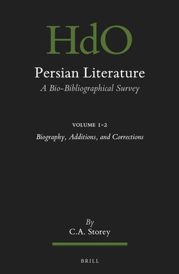 Persian Literature, A Bio-Bibliographical Survey: Volume I.2: Biography, Additions, and Corrections