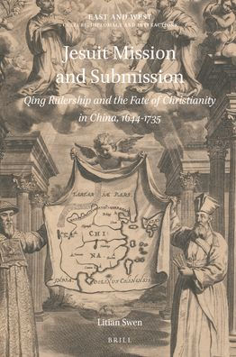 Jesuit Mission and Submission: Qing Rulership and the Fate of Christianity in China, 1644-1735