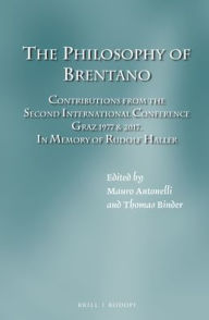 Title: The Philosophy of Brentano: Contributions from the Second International Conference Graz 1977 & 2017. In memory of Rudolf Haller, Author: Brill