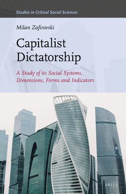 Capitalist Dictatorship: A Study of Its Social Systems, Dimensions, Forms and Indicators