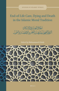 Title: End-Of-Life Care, Dying and Death in the Islamic Moral Tradition: أخلاق العناية في الإسلام الرعا, Author: Mohammed Ghaly
