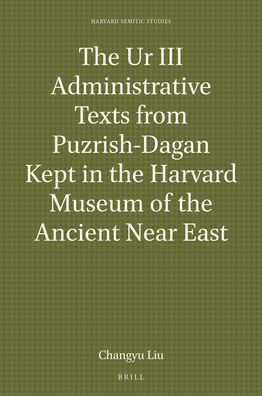 The Ur III Administrative Texts from Puzrish-Dagan Kept in the Harvard Museum of the Ancient Near East