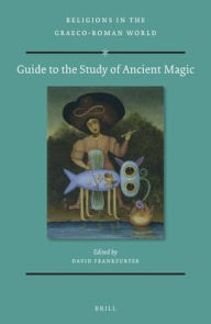 Title: Guide to the Study of Ancient Magic, Author: David Frankfurter
