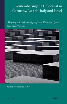 Remembering the Holocaust in Germany, Austria, Italy and Israel: "Vergangenheitsbewaltigung" as a Historical Quest. Free Ebrei Volume 3