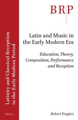 Latin and Music in the Early Modern Era: Education, Theory, Composition, Performance and Reception