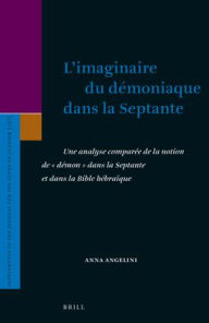 Title: L'imaginaire du demoniaque dans la Septante: Une analyse comparee de la notion de 