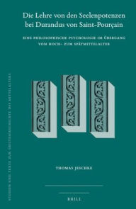 Title: Die Lehre von den Seelenpotenzen bei Durandus von Saint-Pourcain: Eine philosophische Psychologie im Ubergang vom Hoch- zum Spatmittelalter, Author: Thomas Jeschke