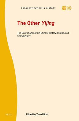 The Other Yijing: The Book of Changesin Chinese History, Politics, and Everyday Life