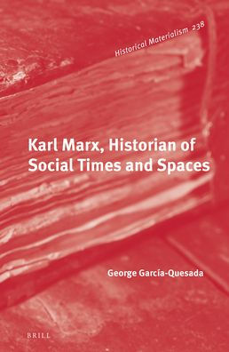 Karl Marx, Historian of Social Times and Spaces