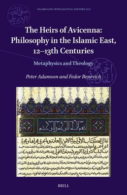 The Heirs of Avicenna: Philosophy in the Islamic East, 12-13th Centuries: Metaphysics and Theology