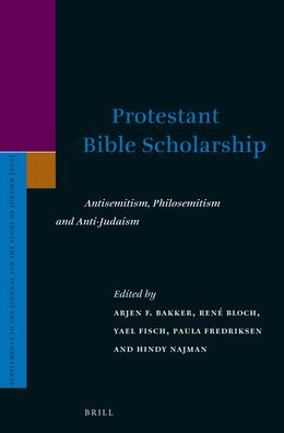 Protestant Bible Scholarship: Anti-Semitism, Philo-Semitism and Anti-Judaism