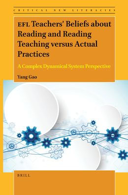 EFL Teachers' Beliefs about Reading and Reading Teaching versus Actual Practices: A Complex Dynamical System Perspective