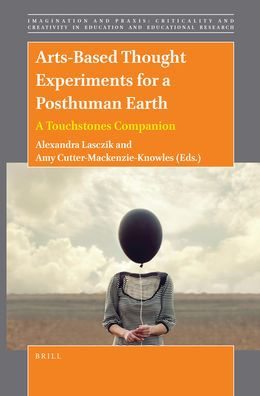 Arts-Based Thought Experiments for A Posthuman Earth: Touchstones Companion