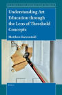 Understanding Art Education through the Lens of Threshold Concepts
