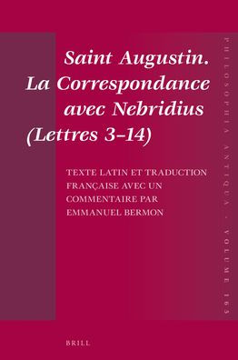 Saint Augustin. La Correspondance avec Nebridius (Lettres 3-14). Texte latin et traduction franï¿½aise avec un commentaire par Emmanuel Bermon
