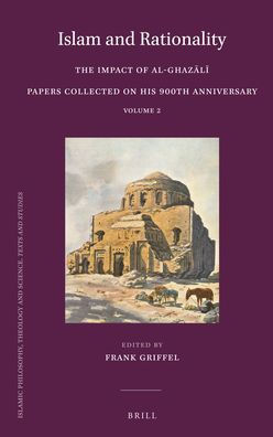 Islam and Rationality: The Impact of Al-Ghazālī. Papers Collected on His 900th Anniversary. Vol. 2
