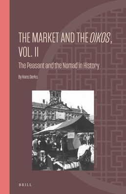 The Market and the Oikos, Vol. II: The Peasant and the Nomad in History