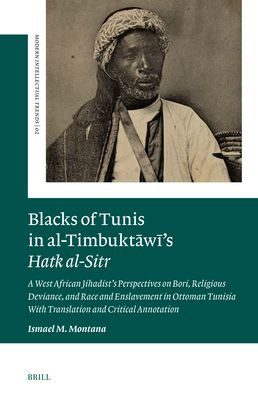 Blacks of Tunis in Al-Timbuktāwī's Hatk Al-Sitr: A West African Jihadist's Perspectives on Bori, Religious Deviance, and Race and Enslavement in Ottoman Tunisia. with Translation and Critical Annotation