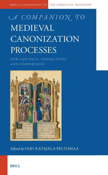 A Companion to Medieval Canonization Processes: New Contexts, Perspectives, and Comparisons