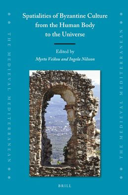 Spatialities of Byzantine Culture from the Human Body to the Universe