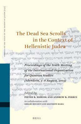 The Dead Sea Scrolls in the Context of Hellenistic Judea: Proceedings of the Tenth Meeting of the International Organization for Qumran Studies (Aberdeen, 5-8 August, 2019)