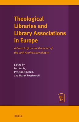 Theological Libraries and Library Associations in Europe: A Festschrift on the Occasion of the 50th Anniversary of Beth