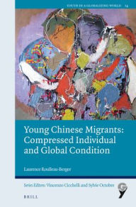 Title: Young Chinese Migrants: Compressed Individual and Global Condition, Author: Laurence Roulleau-Berger