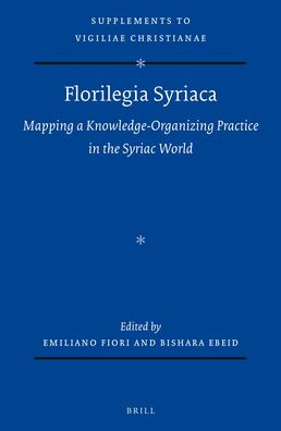 Florilegia Syriaca: Mapping a Knowledge-Organizing Practice in the Syriac World