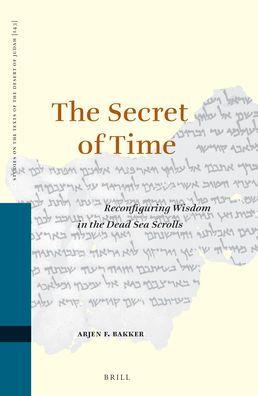 The Secret of Time: Reconfiguring Wisdom in the Dead Sea Scrolls