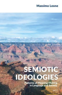 Semiotic Ideologies: Patterns of Meaning-Making in Language and Society