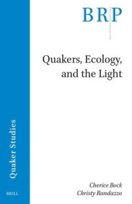 Title: Quakers, Ecology, and the Light, Author: Cherice Bock