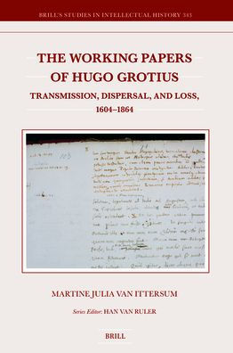 The Working Papers of Hugo Grotius: Transmission, Dispersal, and Loss, 1604-1864