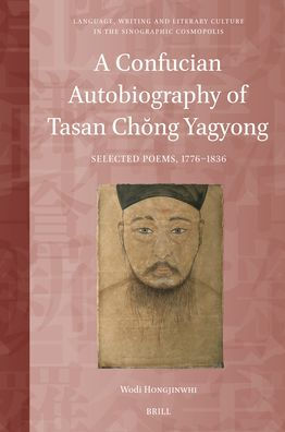 A Confucian Autobiography of Tasan Chŏng Yagyong: Selected Poems, 1776-1836