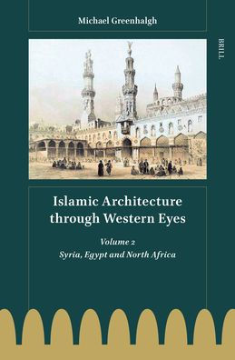 Islamic Architecture Through Western Eyes: Volume 2: Volume 2