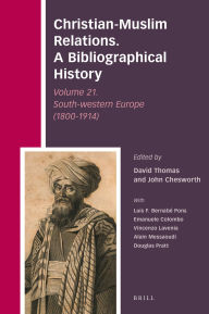 Title: Christian-Muslim Relations. A Bibliographical History Volume 21. South-western Europe (1800-1914), Author: Brill