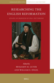 Title: Researching the English Reformation: Essays in Honour of W.B. Patterson, Author: Benjamin M Guyer