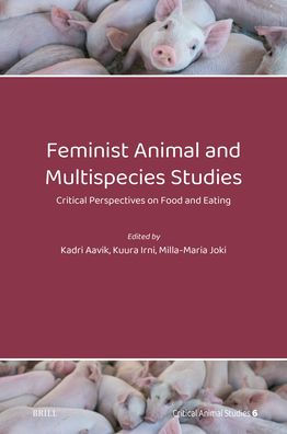 Feminist Animal and Multispecies Studies: Critical Perspectives on Food and Eating