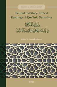 Title: Behind the Story: Ethical Readings of Qur?anic Narratives: ?? ???? ???????: ?????? ??????? ?? ????? ????????, Author: Brill