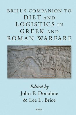 Brill's Companion to Diet and Logistics in Greek and Roman Warfare