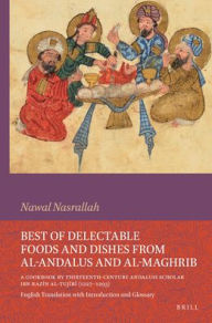 Free ebooks download for smartphone Best of Delectable Foods and Dishes from Al-Andalus and Al-Maghrib: A Cookbook by Thirteenth-Century Andalusi Scholar Ibn Razīn Al-Tujībī (1227-1293): English Translation with Introduction and Glossary by Nawal Nasrallah, Nawal Nasrallah 9789004688377 PDB (English literature)