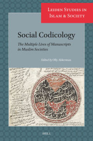 Title: Social Codicology: The Multiple Lives of Manuscripts in Muslim Societies, Author: Brill